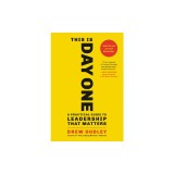 This Is Day One: A Practical Guide to Leadership That Matters
