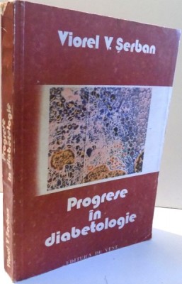 PROGRESE IN DIABETOLOGIE de VIOREL V. SERBAN , 1991 foto