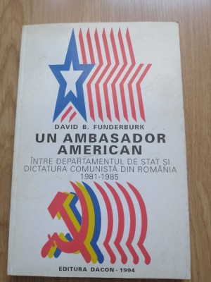 Un ambasador american ... din Romania 1981-1985 - David B. Funderburk, 1994 foto