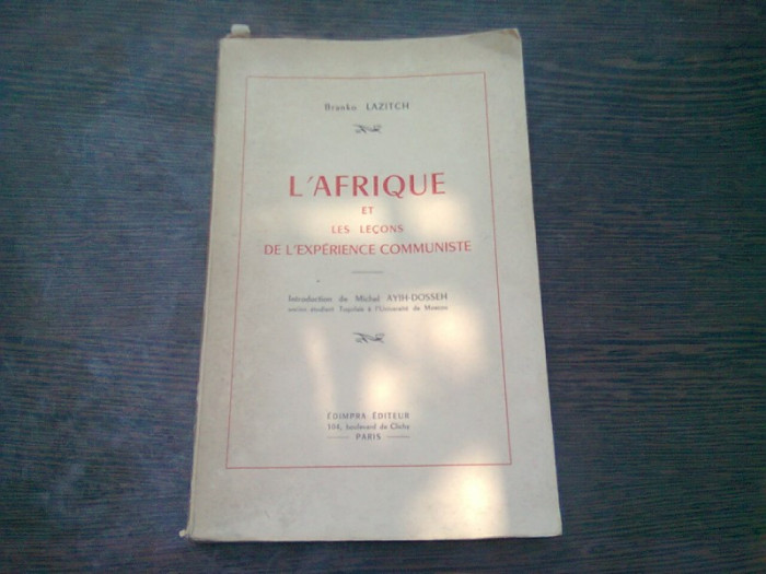 L&#039;AFRIQUE ET LES LECONS DE L&#039;EXPERIENCE COMMUNISTE - BRANKO LAZITCH (CARTE IN LIMBA FRANCEZA)