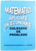 MATEMATICI APLICATE IN ECONOMIE - CULEGERE DE PROBLEME de O. POPESCU ...L . BADIN , 1996