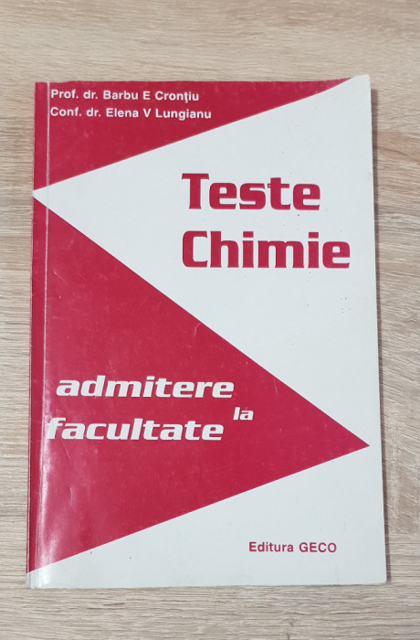 Teste Chimie. Admitere la Facultate - Barbu E. Cronțiu, Elena V. Lungianu