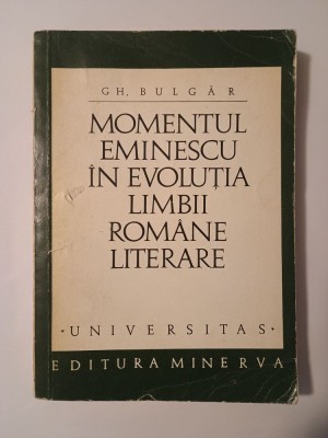 Gh. Bulgăr - Momentul Eminescu &amp;icirc;n evoluția limbii rom&amp;acirc;ne literare foto