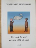 CE SCRII TU AZI EU AM CITIT DE IERI. DIAGNOZE SI RESTAURARI EPIGRAMATICE-CONSTANTIN TUDORACHE-234920