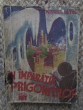 &Icirc;n &icirc;mpărăția prigoniților - Maurice Level, Colectia 15 Lei, Editura Ig. Hertz, Carte Veche