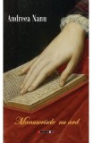Manuscrisele nu ard - Andreea Nanu