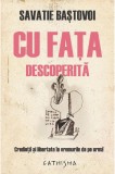 Cumpara ieftin Cu Fata Descoperita, Savatie Bastovoi - Editura Cathisma