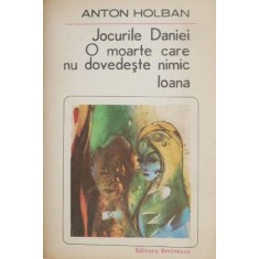 Jocurile Daniei. O moarte care nu dovedeste nimic. Ioana - Anton Holban