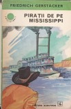 Piratii de pe Mississippi - Friedrich Gerstacker, 1974, Albatros, Roman de Aventuri, Colectia Cutezatorii