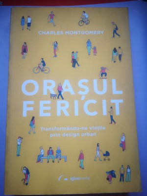 Orasul fericit - Charles Montgomery foto