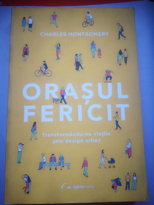 Orasul fericit - Charles Montgomery