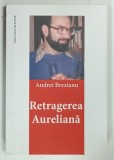 RETRAGEREA AURELIANA , ROMAN de ANDREI BREZIANU , 2020