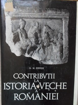 CONTRIBUTII LA ISTORIA VECHE A ROMANIEI-D.M. PIPPIDI foto