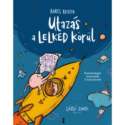 Utaz&amp;aacute;s a lelked k&amp;ouml;r&amp;uuml;l - Pszichol&amp;oacute;giai ismeretek 7 &amp;eacute;ves kort&amp;oacute;l - Barcs Kriszta foto