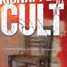 Kidnapped by a Cult: A Pastor's Stand Against a Murderous Sect