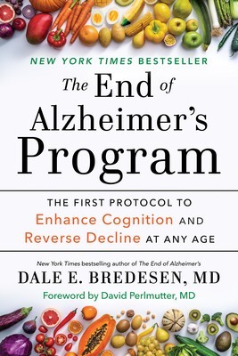 The End of Alzheimer&#039;s Program: The First Protocol to Enhance Cognition and Reverse Decline at Any Age
