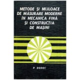 Dodoc Petre - Metode si mijloace de masurare moderne in mecanica fina si constructia de masini - 115973