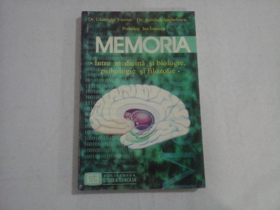 MEMORIA - INTRE MEDICINA SI BIOLOGIE, PSIHOLOGIE SI FILOZOFIE - DR. GHEOTGHE VUZITAS, DR. AURELIAN ANGHELESCU, PSIHOLOG INA IONESCU foto