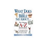 What Does the Bible Say about: The Ultimate A to Z Resource