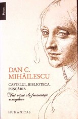 CASTELUL, BIBLIOTECA, PUSCARIA. TREI VAMI ALE FEMINITATII EXEMPLARE-DAN C. MIHAILESCU-305830