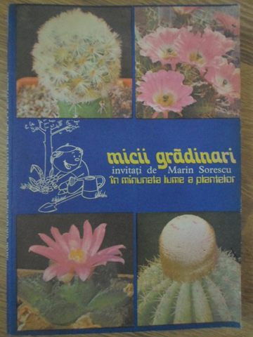 MICII GRADINARI IN MINUNATA LUME A PLANTELOR-S. COPACESCU, B. BOBIRNAC, V. GRIGORAS