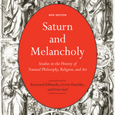 Saturn and Melancholy: Studies in the History of Natural Philosophy, Religion, and Art