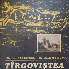 TARGOVISTEA SI MONUMENTELE SALE-NICOLAE STOICESCU, CRISTIAN MOISESCU