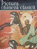 PICTURA CHINEZA CLASICA. ALBUM DE ARTA-ION FRUNZETTI, NINA STANCULESCU ZAMFIRESCU