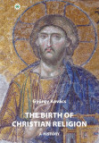 The birth of christian religion: A history - Kov&aacute;cs Gy&ouml;rgy