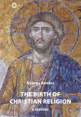The birth of christian religion: A history - Kov&amp;aacute;cs Gy&amp;ouml;rgy foto