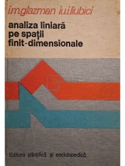 I. M. Glazman - Analiza liniara pe spatii finit-dimensionale (Editia: 1980) foto
