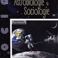 Astrobiologie si sociologie - Emilian M. Dobrescu, Edith Mihaela Dobrescu