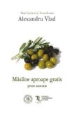 Masline aproape gratis - Alexandru Vlad