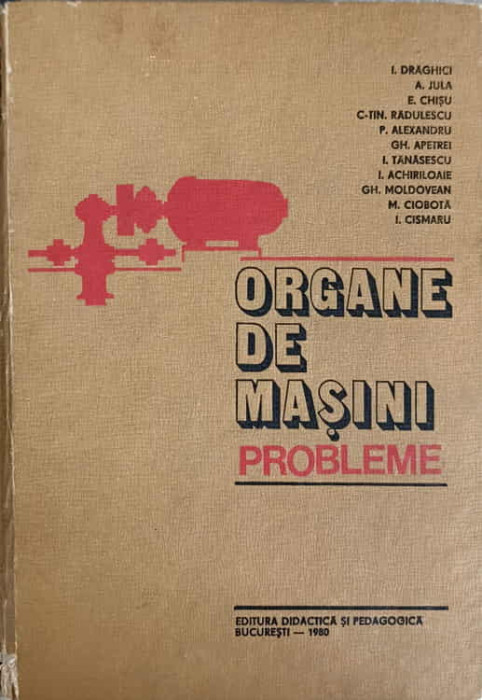 ORGANE DE MASINI. PROBLEME-I. DRAGHICI, A. JULA, E. CHISU SI COLAB.