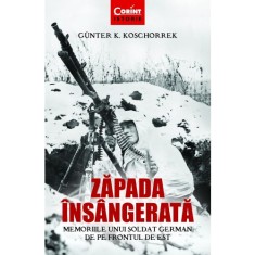 Zapada insangerata. Memoriile unui soldat german de pe frontul de est, Gunter K. Koschorrek