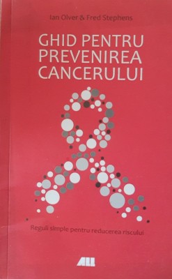 GHID PENTRU PREVENIREA CANCERULUI - IAN OLVER, FRED STEPHENS ( ED. ALL, 2016) foto
