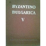 Dorica Boltasu Nicolae - Byzantino Bulgarica V (Editia: 1978)