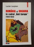ROMANIA SI UNGARIA IN CADRUL NOII EUROPE - 1920-1923 - LUCIAN LEUSTEAN