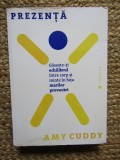 Amy Cuddy - Prezenta. Gaseste-ti echilibrul intre corp si minte in fata marilor provocari