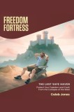 Freedom Fortress: Protect Your Freedom and Cash From the Collapse of the West