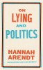 Carte On Lying and Politics de Hannah Arendt - Eseuri despre Adevăr și Politică, Carte Străină &icirc;n Engleză