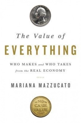 The Value of Everything: Who Makes and Who Takes from the Real Economy foto