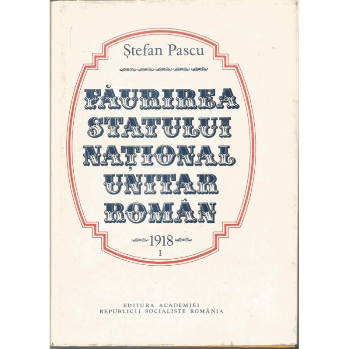 Faurirea statului national unitar roman 1918 (vol. 1 + 2) &ndash; Stefan Pascu