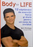 BODY FOR LIFE, 12 SAPTAMANI DE EXERCITII FIZICE SI DIETA PENTRU UN CORP DE INVIDIAT de BILL PHILLIPS, MICHAEL D&#039; ORSO, 2004