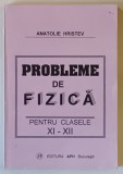PROBLEME DE FIZICA PENTRU CLASELE XI - XII de ANATOLIE HRISTEV , EDITIA A 2 -A