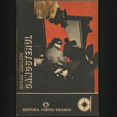 GANGSTERUL / ON THE SPOT- EDGAR WALLACE - EDITURA PORTO-FRANCO -GALAȚI, 1992 foto