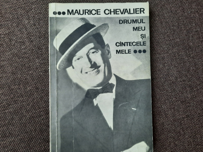 MAURICE CHEVALIER - DRUMUL MEU SI CANTECELE MELE 1900-1950 RF18/4