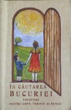 IN CAUTAREA BUCURIEI. POVESTIRI PENTRU COPII, PARINTI SI BUNICI-EDITIE REDACTATA SI INGRIJITA DE L.S. DESARTOVIC