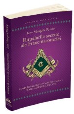 Ritualurile secrete ale Francmasoneriei - Jean Marques-Riviere