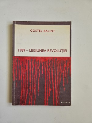 Costel Balint, 1989 - Legiunea Revolutiei, Timisoara, Ed. Brumar 2005 foto
